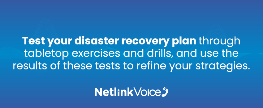 Test your disaster recovery plan through tabletop exercises and drills, and use the results of these tests to refine your strategies.