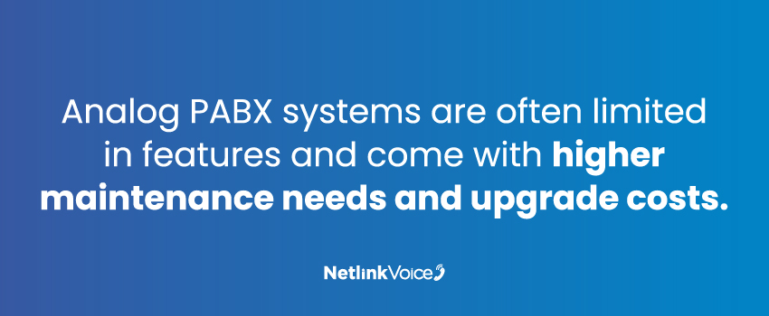 Analog PABX systems are often limited in features and come with higher maintenance needs and upgrade costs.