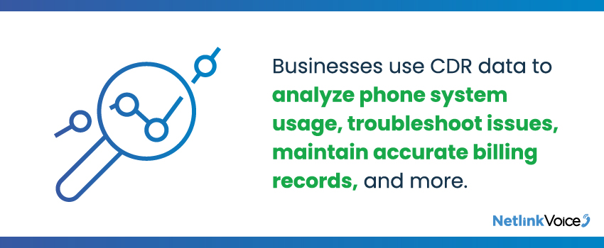 Businesses use CDR data to analyze phone system usage, troubleshoot issues, maintain accurate billing records, and more.