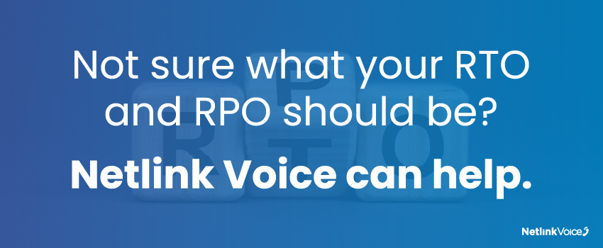 Not sure what your RTO and RPO should be? Netlink Voice can help.