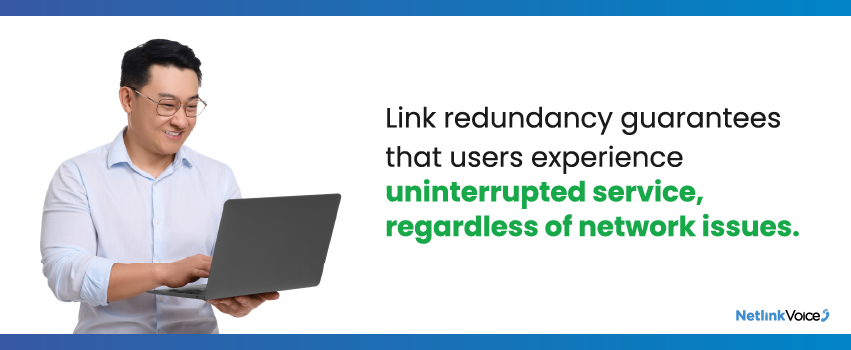 Link redundancy guarantees that users experience uninterrupted service, regardless of network issues.